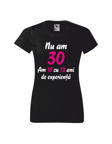 Tricou Personalizat Damă " Nu Am 30,...